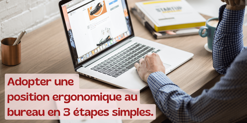 Adopter une position ergonomique au bureau en 3 étapes&nbsp;simples