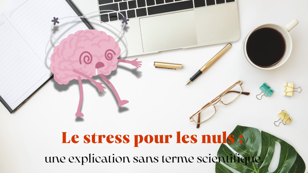 Le stress pour les nuls : une explication sans terme&nbsp;scientifique.